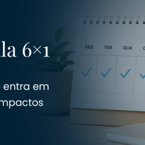 Fim da Escala 6×1: O que muda, quando entra em vigor e quais são os impactos